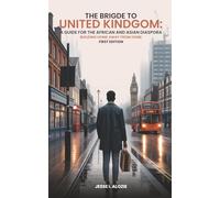 The Bridge To United Kingdom: A Guide For The African and Asian Diaspora: Building Home Away from Home