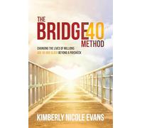 The Bridge40 Method: Changing the Lives of Millions Age 40 and Older Beyond a Paycheck