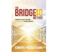 The Bridge40 Method: Changing the Lives of Millions Age 40 and Older Beyond a Paycheck