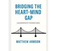 The Bridging the Heart-Mind Gap: Leadership Exercises
