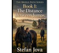 THE BRIDLE PATH SERIES Book 1 : The Distance Between Jumps: A Gripping Equestrian Romance About a Broken Show Jumper, a Small-Town Horse Farm, and a Slow-Burn Love Story of Healing,and Secrets