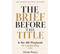 The Brief Before the Title: A No-BS Playbook to Leadership