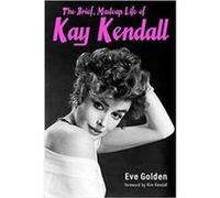 The Brief Madcap Life of Kay Kendall by Kim Kendall Kim Kendall (Auteur)