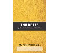 The Brief, My Actor Notes On...: Single Class, Book, Or Audiobook Notes For Actors