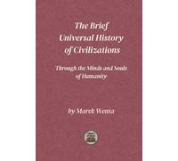 The Brief Universal History of Civilizations: Through the Minds and Souls of Humanity