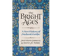 The Bright Ages: A New History of Medieval Europe