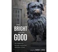 The Bright and the Good: The Connection between Intellectual and Moral Virtues - [Version Originale] Inconnu (Auteur)
