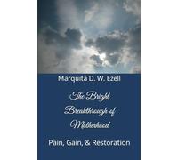The Bright Breakthrough of Motherhood: Pain, Gain, & Restoration