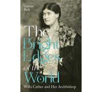 The Bright Edges of the World Willa Cather and Her Archbishop - Garrett Peck - UNM Press - ebook (ePub) - Livre