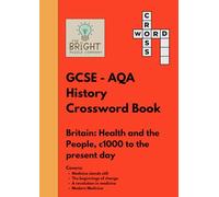 The Bright Puzzle Company: GCSE - AQA History - Crossword Book - Britain: Health and the People, c1000 to the present day: Learn, Revise and Remember: A Crossword Guide to Health and the People