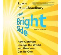 The Bright Side : Comment les optimistes changent le monde et comment vous pouvez être un