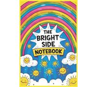 The bright side Notebook: Stay Inspired with Plenty of Space to Write