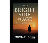 The Bright Side of Age (Discovering Life's Second Sunrise)