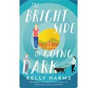 The Bright Side of Going Dark by Kelly Harms Kelly Harms (Auteur)