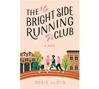The Bright Side Running Club A novel of breast cancer best friends and jogging for your life. by Josie Lloyd Josie Lloyd (Auteur)