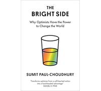 The Bright Side: Why Optimists Have the Power to Change the World