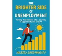 THE BRIGHTER SIDE OF UNEMPLOYEMNET: Turning Joblessness into Opportunity and Growth