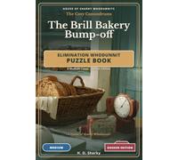 The Brill Bakery Bump-off - Dossier Edition: An Elimination Whodunnit Puzzle Book - 8 Medium Cases · Dossier Edition