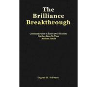 The Brilliance Breakthrough: Comment Parler Et Écrire De Telle Sorte Que Les Gens Ne Vous Oublient Jamais