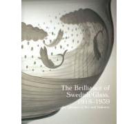 The Brilliance Of Swedish Glass, 1918-1939: An Alliance Of Art And Industry