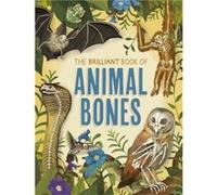 The Brilliant Book of Animal Bones by Anna Claybourne Anna Claybourne (Auteur)