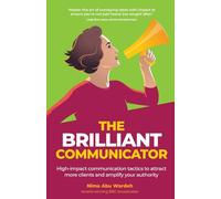 The BRILLIANT Communicator: High-impact communication tactics to attract more clients and amplify your authority