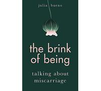 The Brink of Being: Talking About Miscarriage