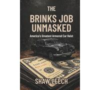 THE BRINKS JOB UNMASKED: America's Greatest Armored Car Heist