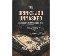 THE BRINKS JOB UNMASKED: America's Greatest Armored Car Heist