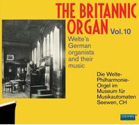 The Britannic Organ Vol. 10 : Les Organistes Allemands De Welte Et Leur Musique