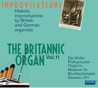 The Britannic Organ Vol. 11 : Improvisations Hitsoriques Par Des Organistes Britanniques Et Allemands
