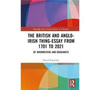 The British and AngloIrish ThingEssay from 1701 to 2021 by Daniel Schneider Daniel Schneider (Auteur)