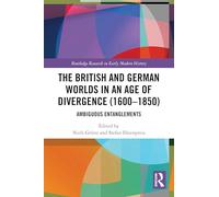 The British and German Worlds in an Age of Divergence (1600-1850): Ambiguous Entanglements