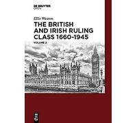 The British And Irish Ruling Class 1660-1945 Vol. 2