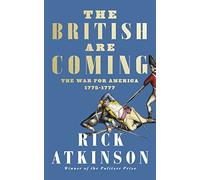 The British Are Coming: The War for America, Lexington to Princeton, 1775-1777