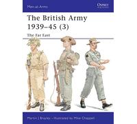Martin J. Brayley – The British Army 1939-45 : The Far East (3)