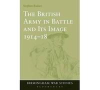 The British Army in Battle and Its Image, 1914-18 - [Version Originale] Stephen Badsey, Gary Sheffield, Dan Todman, Jeffrewey Grey (Auteur)