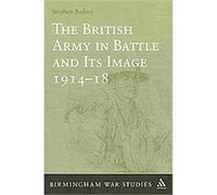 The British Army in Battle and Its Image, 1914-1918, Birmingham War Studies Stephen Badsey (Auteur)