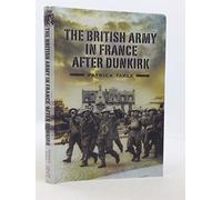 The British Army in France After Dunkirk