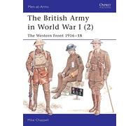 [[The British Army in World War I (2): The Western Front 1916-18: Vol 2 (Men-at-Arms)]] [By: Chappell, Mike] [January, 2005]