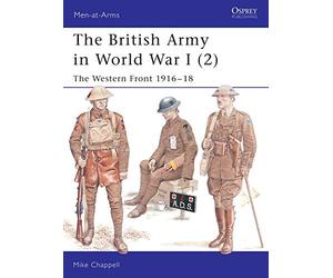 [[The British Army in World War I (2): The Western Front 1916-18: Vol 2 (Men-at-Arms)]] [By: Chappell, Mike] [January, 2005]