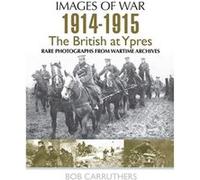 The British At First And Second Ypres (Images Of War) (Paperback) Bob Carruthers, (Auteur)