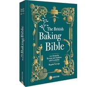 The British Baking Bible: 100 ikonische Rezepte mit Tradition und Geschichte