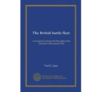 The British battle fleet (v.2): its inception and growth throughout the centuries to the present day
