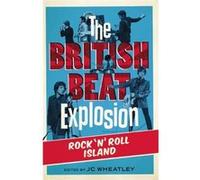 The British Beat Explosion: Rock n'Roll Island - [Livre en VO] Michele Whitby, Zoë Howe, John Platt, Gina Way (Auteur)