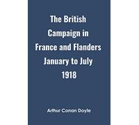 The British Campaign in France and Flanders January to July 1918