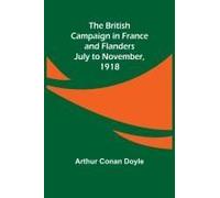 The British Campaign In France And Flanders-July To November, 1918