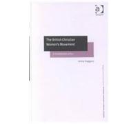 The British Christian Women's Movement: A Rehabilitation Of Eve (Ashgate New Critical Thinking In Religion, Theology, And Biblical Studies)