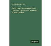 The British Coleoptera Delineated Consisting Figures of All the Genera of British Beetles