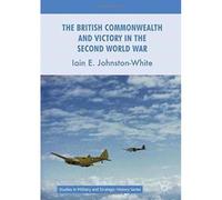 The British Commonwealth And Victory In The Second World War